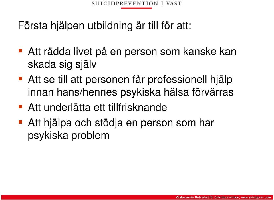 professionell hjälp innan hans/hennes psykiska hälsa förvärras Att