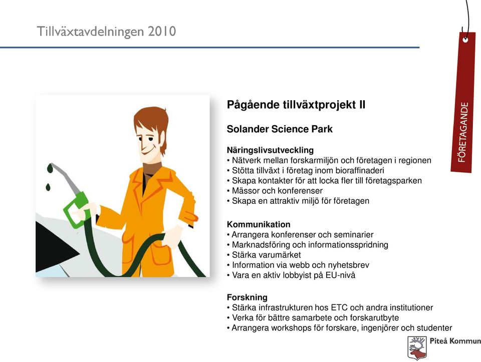 konferenser och seminarier Marknadsföring och informationsspridning Stärka varumärket Information via webb och nyhetsbrev Vara en aktiv lobbyist på EU-nivå