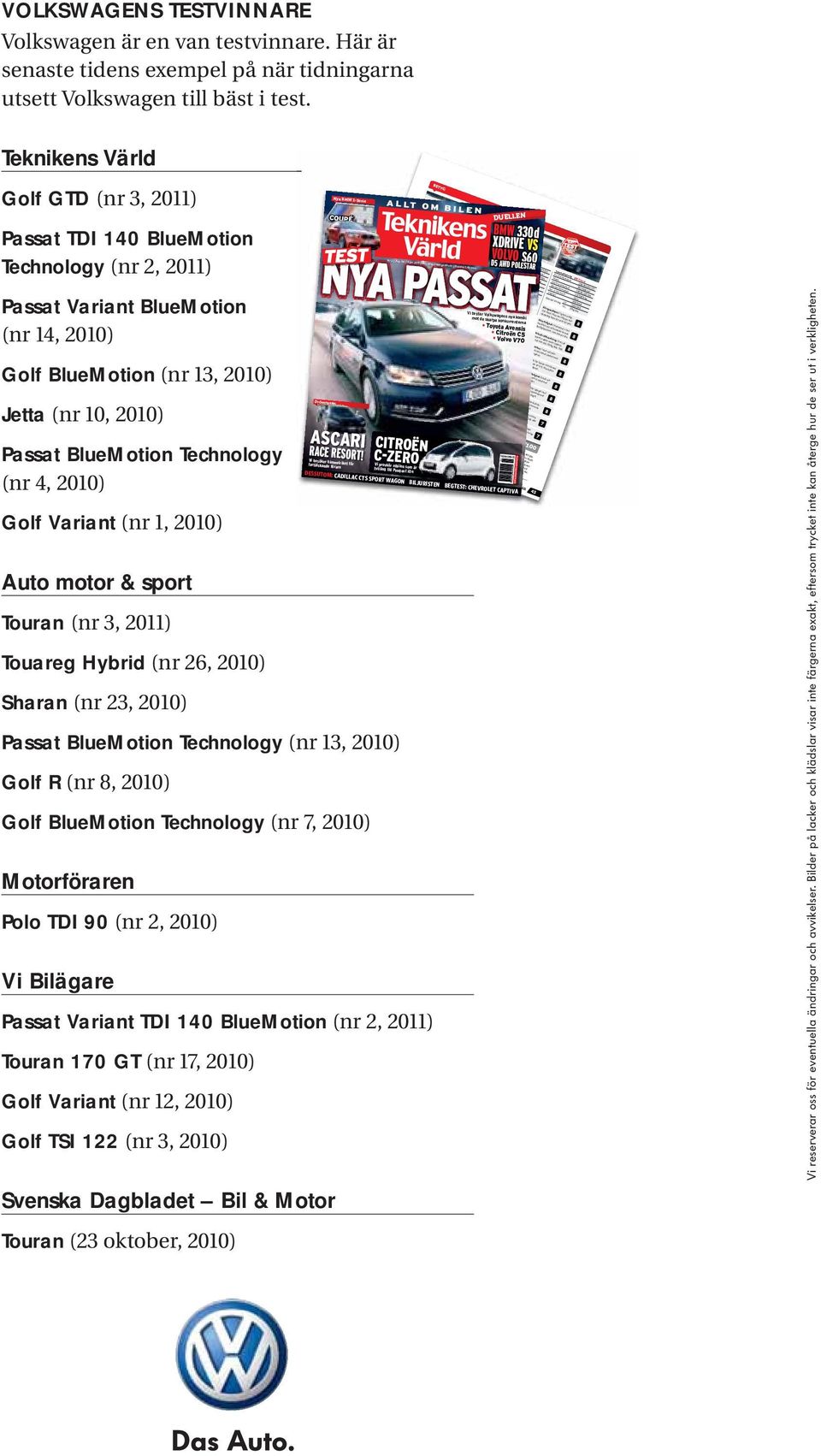 Technology (nr 4, 2010) Golf Variant (nr 1, 2010) Auto motor & sport Touran (nr 3, 2011) Touareg Hybrid (nr 26, 2010) Sharan (nr 23, 2010) Passat BlueMotion Technology (nr 13, 2010) Golf R (nr 8,