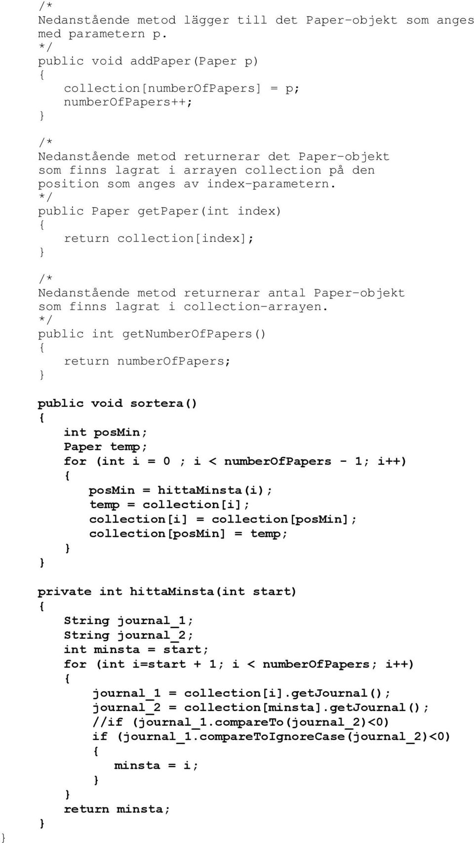 index-parametern. public Paper getpaper(int index) return collection[index]; Nedanstående metod returnerar antal Paper-objekt som finns lagrat i collection-arrayen.
