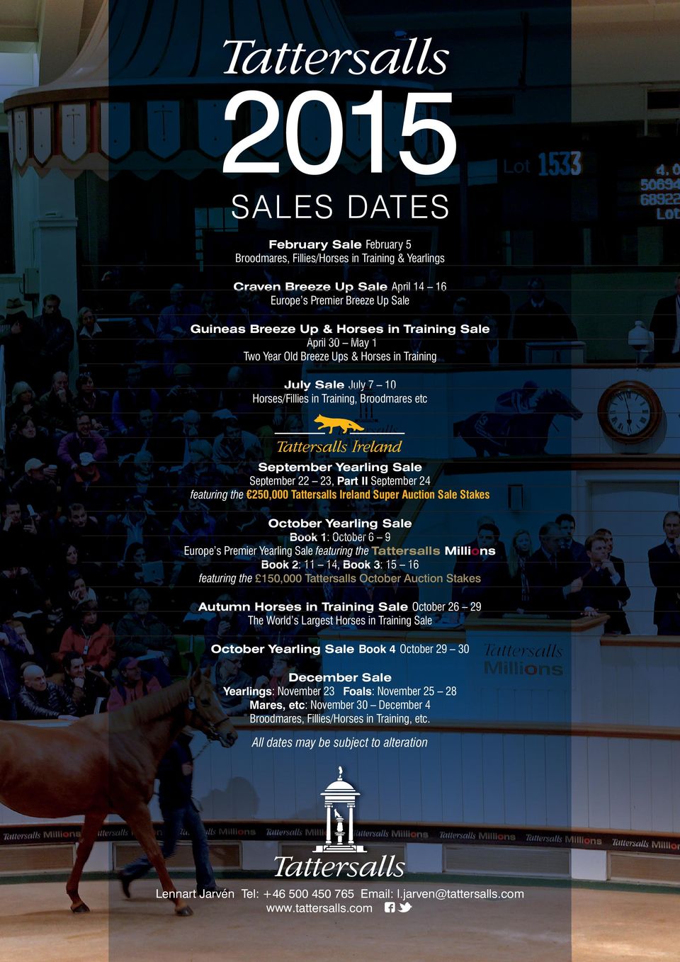 the 250,000 Tattersalls Ireland Super Auction Sale Stakes October Yearling Sale Book 1: October 6 9 Europe s Premier Yearling Sale featuring the Tattersalls Millions Book 2: 11 14, Book 3: 15 16