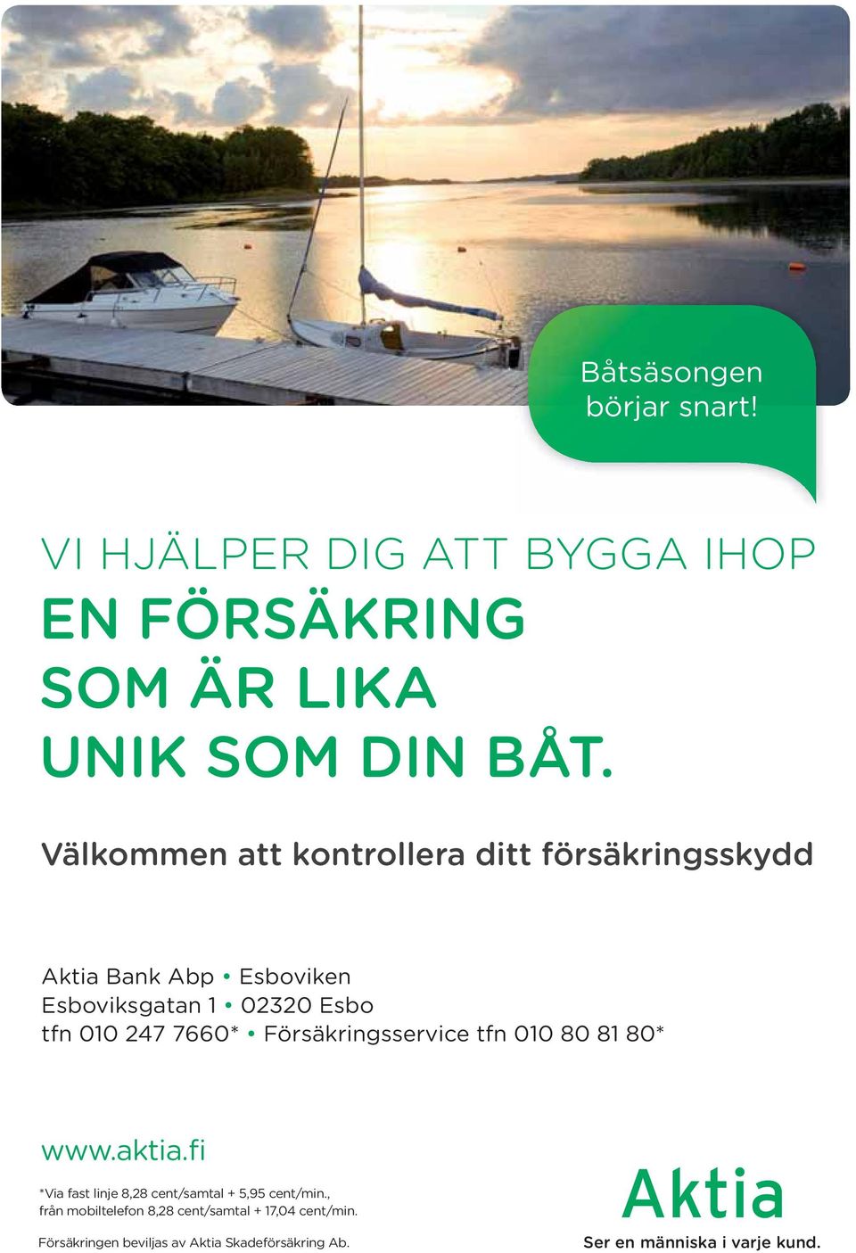 7660* Försäkringsservice tfn 010 80 81 80* www.aktia.fi *Via fast linje 8,28 cent/samtal + 5,95 cent/min.