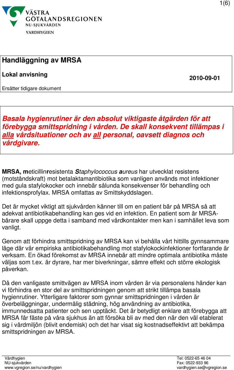 MRSA, meticillinresistenta Staphylococcus aureus har utvecklat resistens (motståndskraft) mot betalaktamantibiotika som vanligen används mot infektioner med gula stafylokocker och innebär sålunda