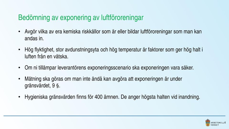 Hög flyktighet, stor avdunstningsyta och hög temperatur är faktorer som ger hög halt i luften från en vätska.