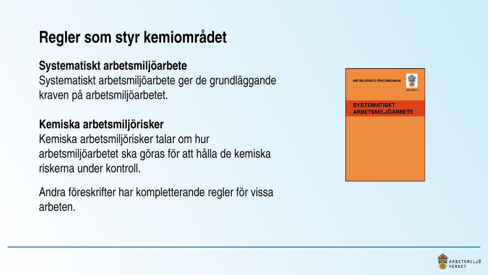 Kemiska arbetsmiljörisker Kemiska arbetsmiljörisker talar om hur arbetsmiljöarbetet