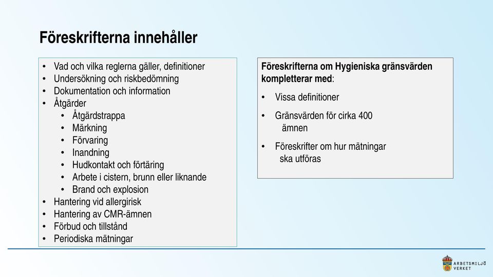 Brand och explosion Hantering vid allergirisk Hantering av CMR-ämnen Förbud och tillstånd Periodiska mätningar Föreskrifterna