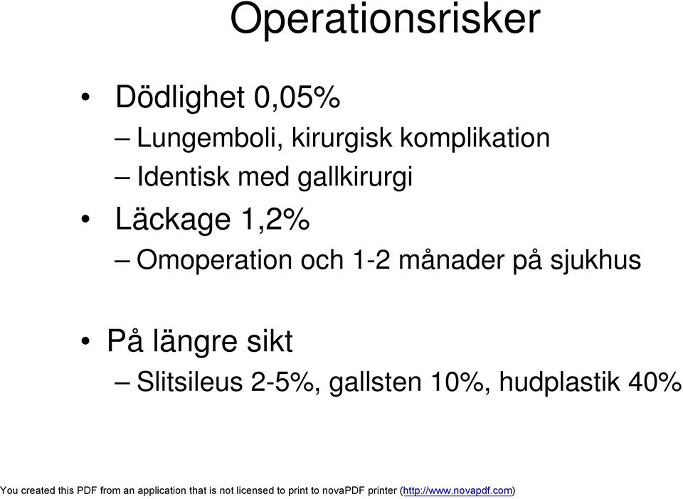 Läckage 1,2% Omoperation och 1-2 månader på sjukhus