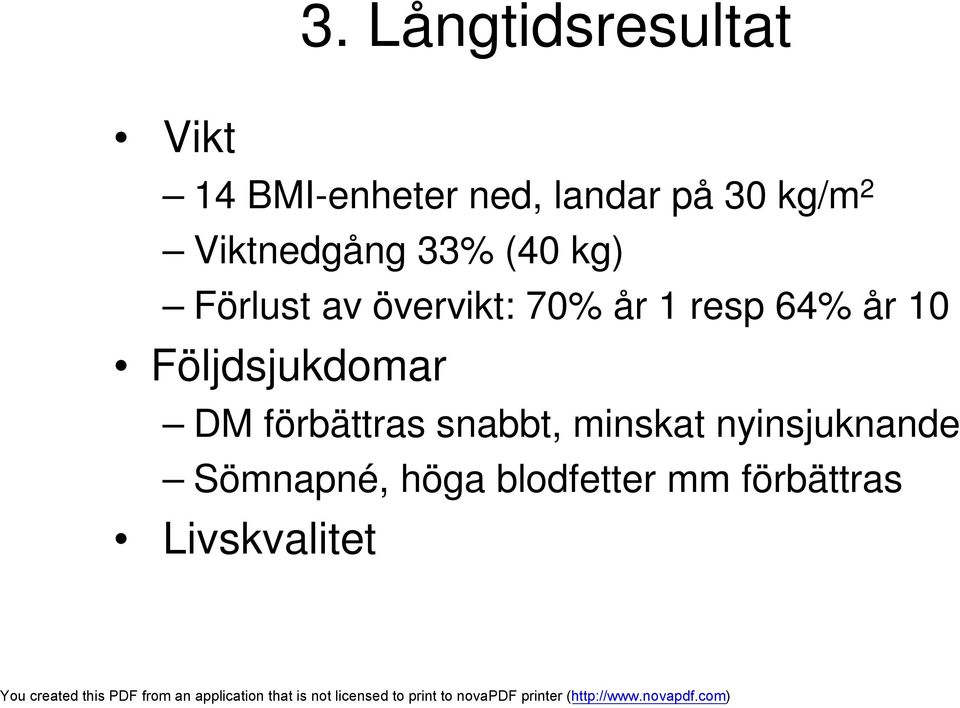 resp 64% år 10 Följdsjukdomar DM förbättras snabbt, minskat