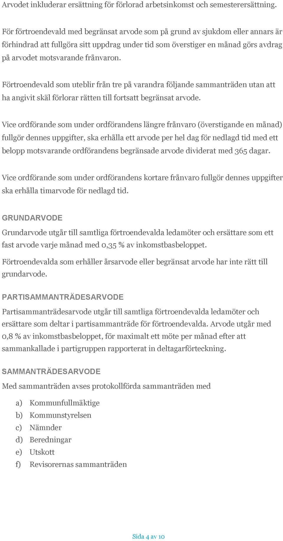 Förtroendevald som uteblir från tre på varandra följande sammanträden utan att ha angivit skäl förlorar rätten till fortsatt begränsat arvode.