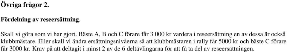 Eller skall vi ändra ersättningsnivåerna så att klubbmästaren i rally får 5000 kr och bäste C