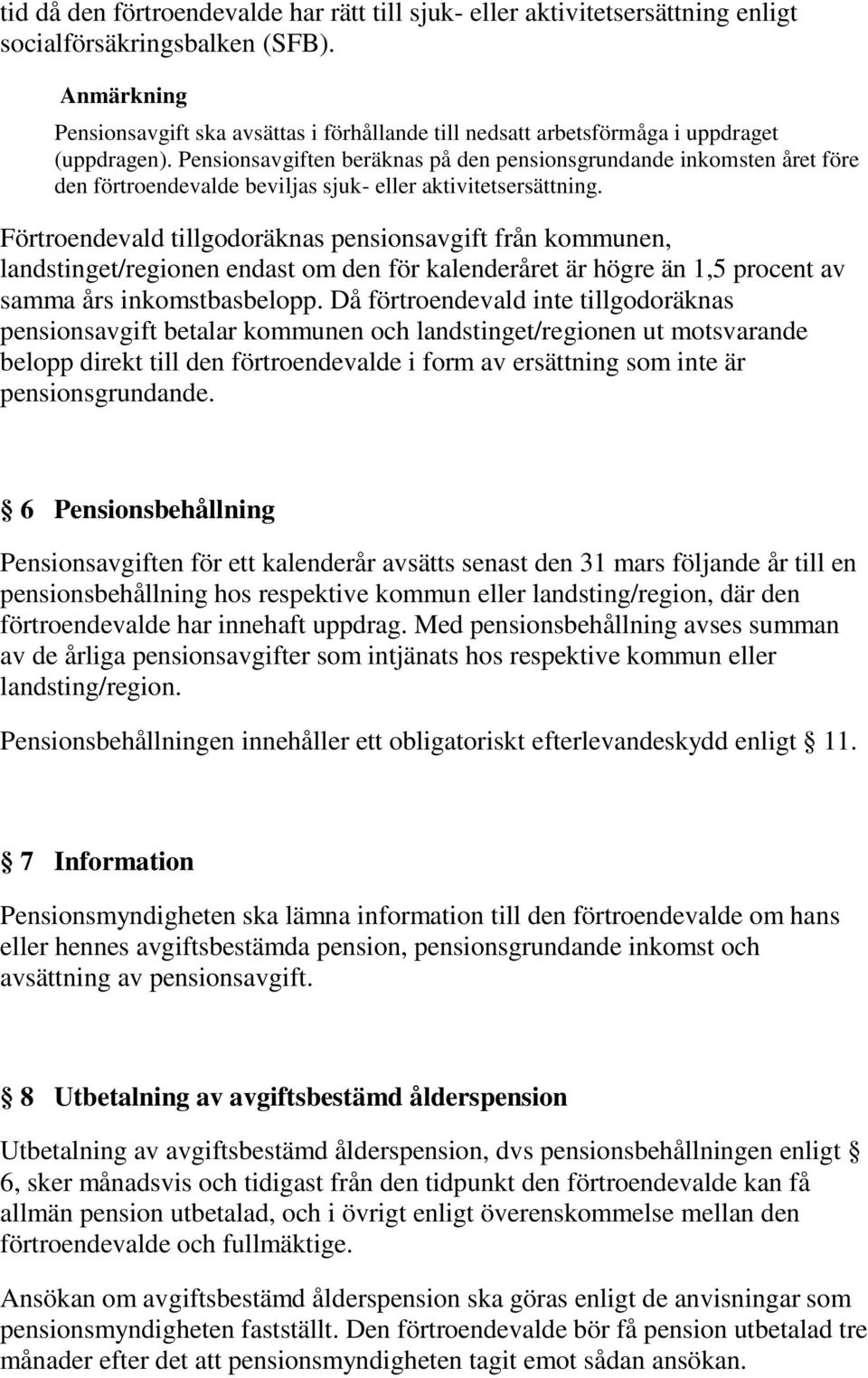 Pensionsavgiften beräknas på den pensionsgrundande inkomsten året före den förtroendevalde beviljas sjuk- eller aktivitetsersättning.