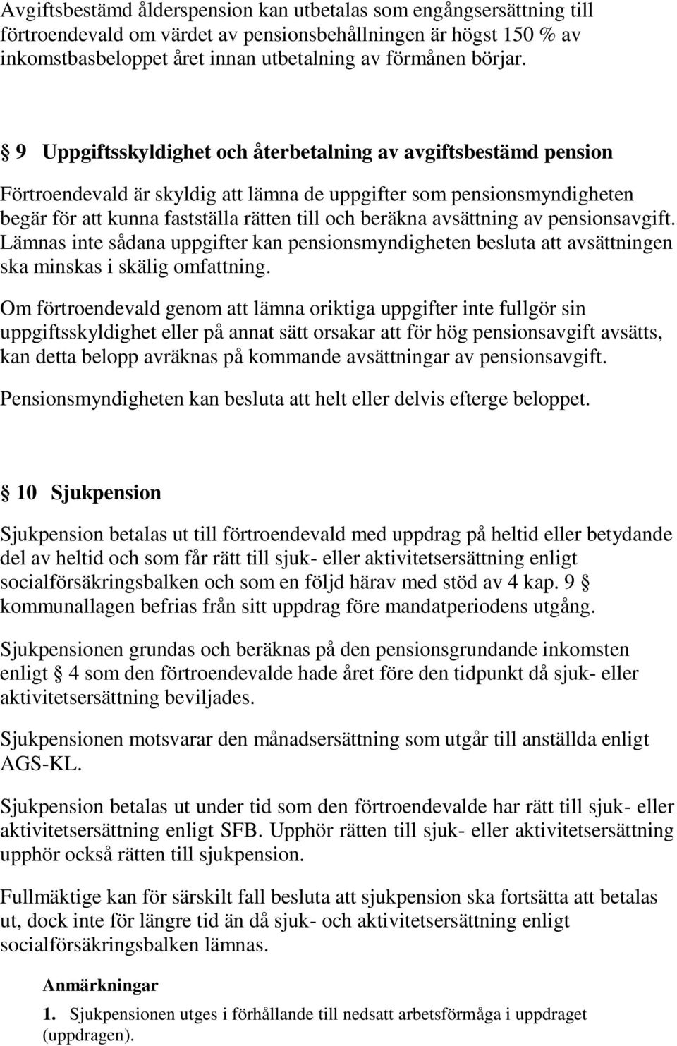 avsättning av pensionsavgift. Lämnas inte sådana uppgifter kan pensionsmyndigheten besluta att avsättningen ska minskas i skälig omfattning.