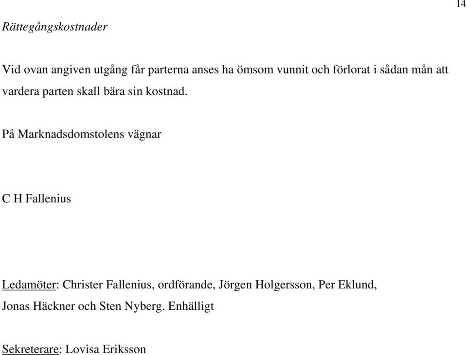 På Marknadsdomstolens vägnar C H Fallenius Ledamöter: Christer Fallenius,