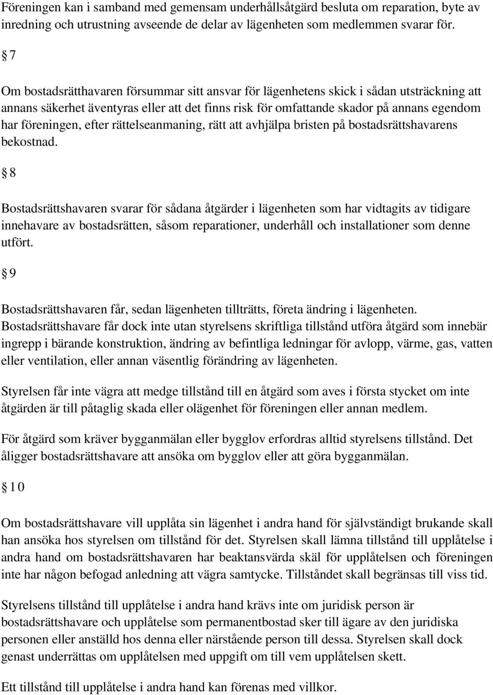 efter rättelseanmaning, rätt att avhjälpa bristen på bostadsrättshavarens bekostnad.