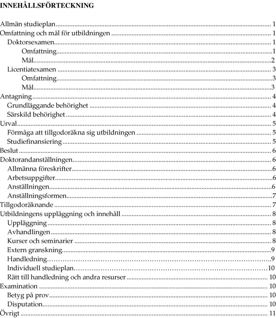 .. 6 Allmänna föreskrifter...6 Arbetsuppgifter...6 Anställningen...6 Anställningsformen...7 Tillgodoräknande... 7 Utbildningens uppläggning och innehåll... 8 Uppläggning... 8 Avhandlingen.