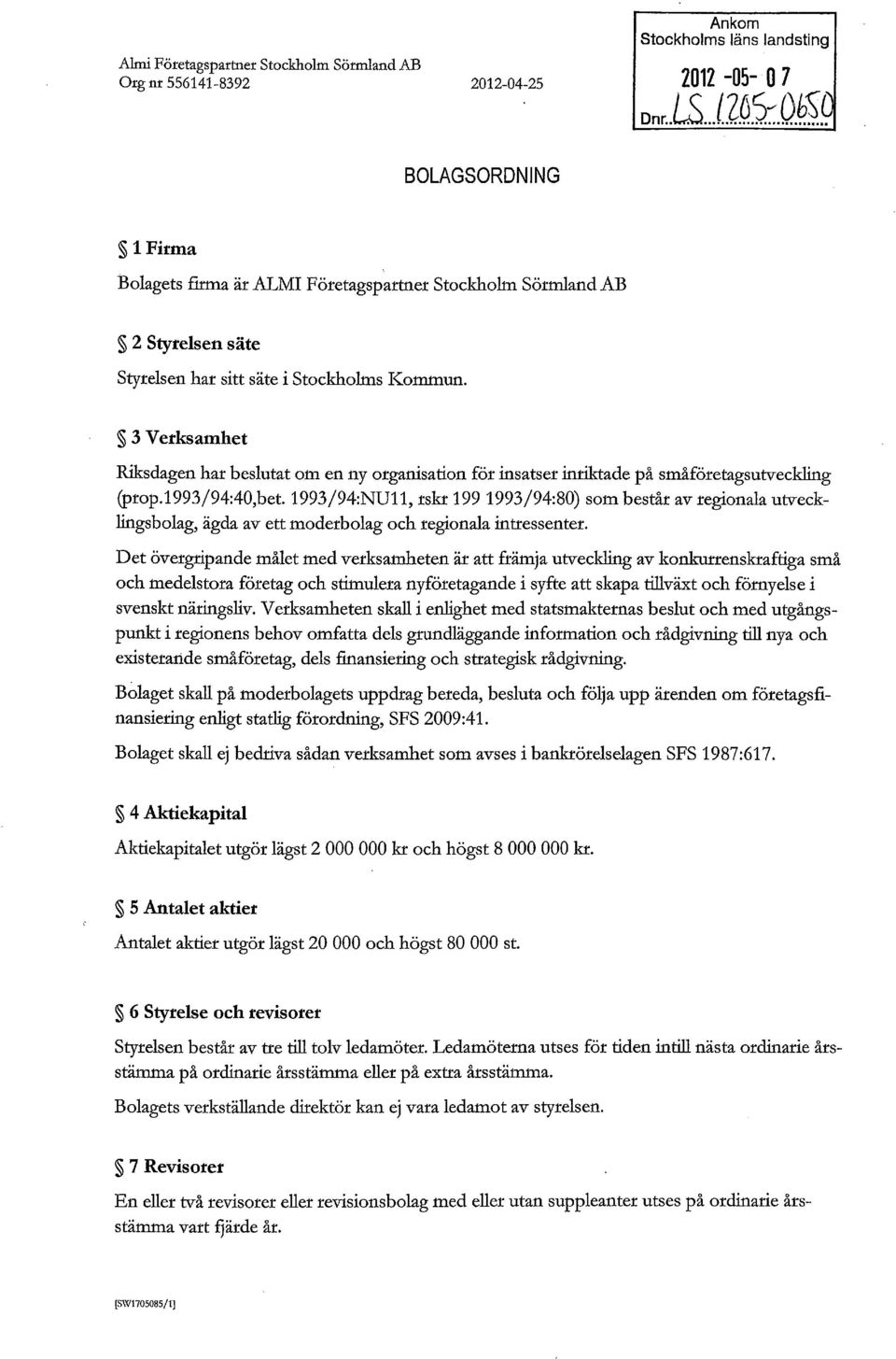 1993/94:NU11, rskr 199 1993/94:80) som består av regionala utvecklingsbolag, ägda av ett moderbolag och regionala intressenter.