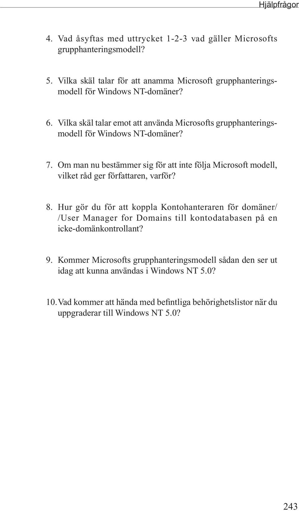 Vilka skäl talar emot att använda Microsofts grupphanteringsmodell för Windows NT-domäner? 7.