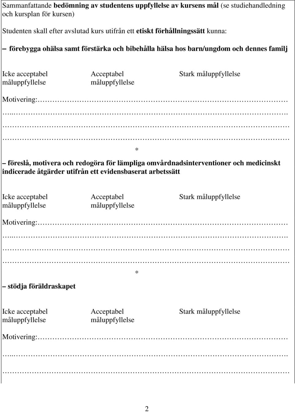 familj Icke acceptabel Acceptabel Stark föreslå, motivera och redogöra för lämpliga omvårdnadsinterventioner och medicinskt indicerade