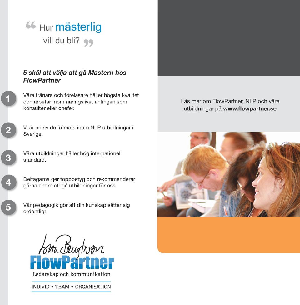 antingen som konsulter eller chefer. Läs mer om FlowPartner, NLP och våra utbildningar på www.flowpartner.