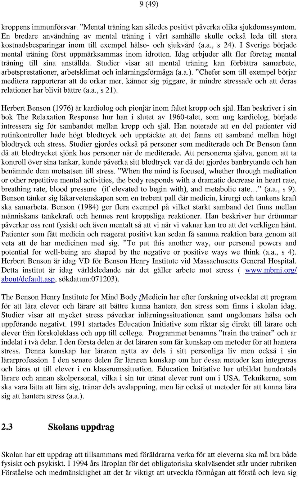 I Sverige började mental träning först uppmärksammas inom idrotten. Idag erbjuder allt fler företag mental träning till sina anställda.