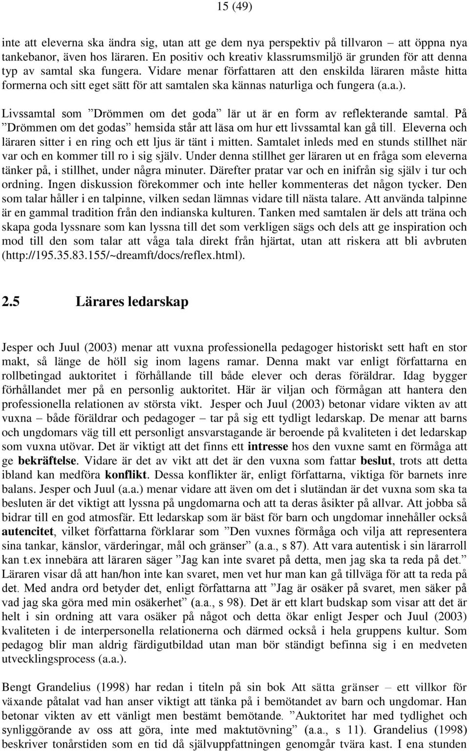 Vidare menar författaren att den enskilda läraren måste hitta formerna och sitt eget sätt för att samtalen ska kännas naturliga och fungera (a.a.).