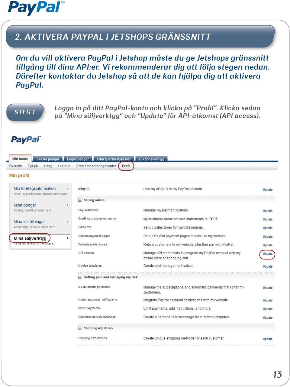 Därefter kontaktar du Jetshop så att de kan hjälpa dig att aktivera PayPal.