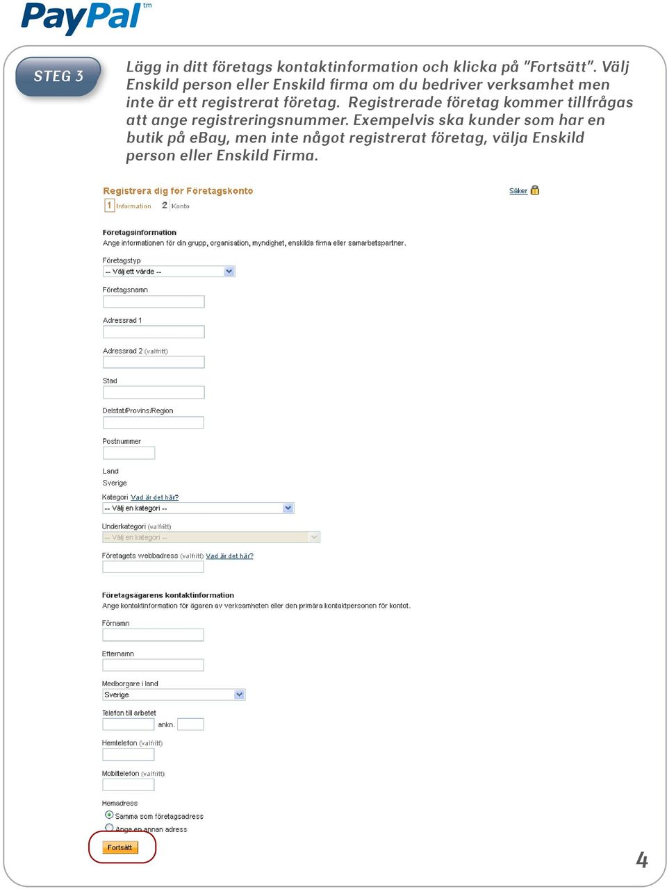 registrerat företag. Registrerade företag kommer tillfrågas att ange registreringsnummer.