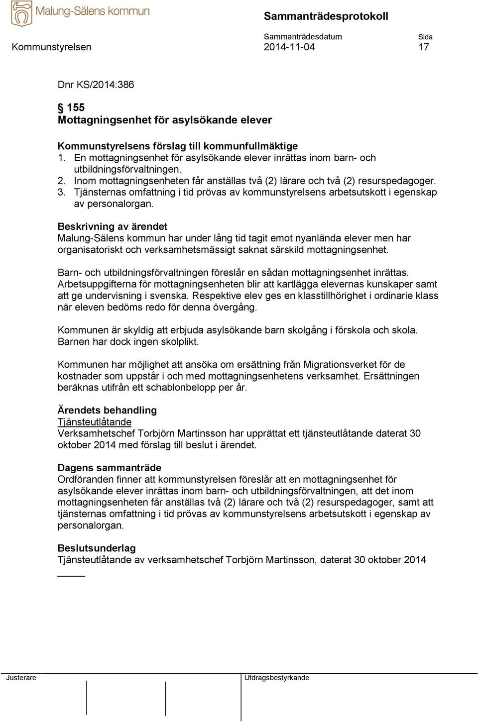 Tjänsternas omfattning i tid prövas av kommunstyrelsens arbetsutskott i egenskap av personalorgan.