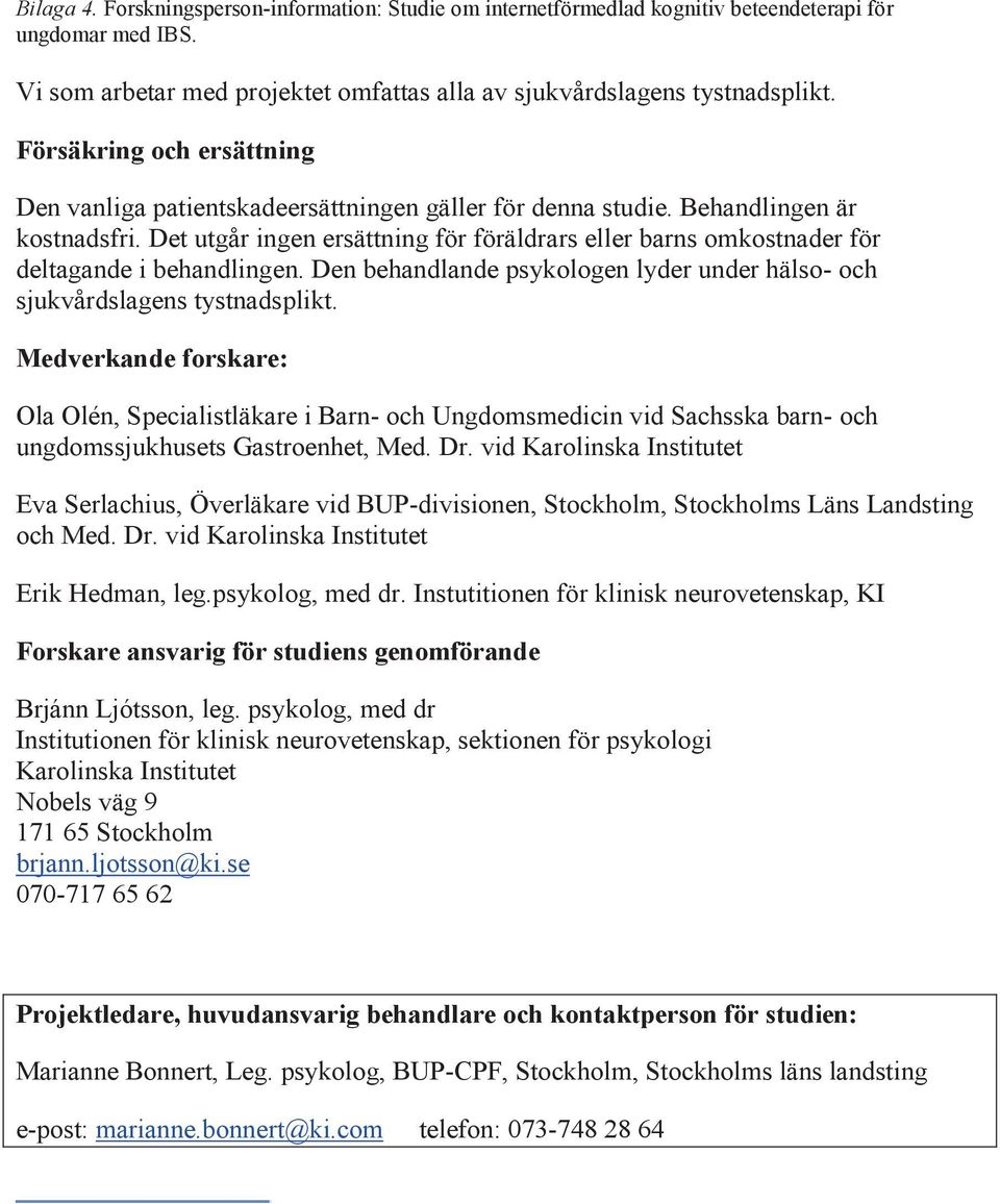 Medverkande forskare: Ola Olén, Specialistläkare i Barn- och Ungdomsmedicin vid Sachsska barn- och ungdomssjukhusets Gastroenhet, Med. Dr.