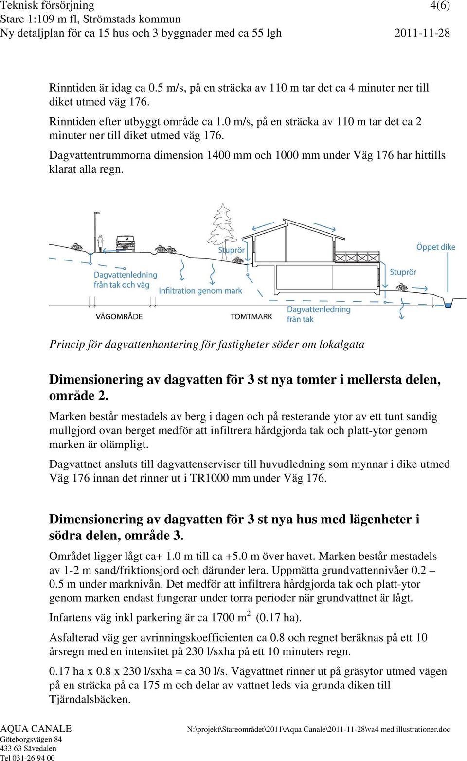 Princip för dagvattenhantering för fastigheter söder om lokalgata Dimensionering av dagvatten för 3 st nya tomter i mellersta delen, område 2.