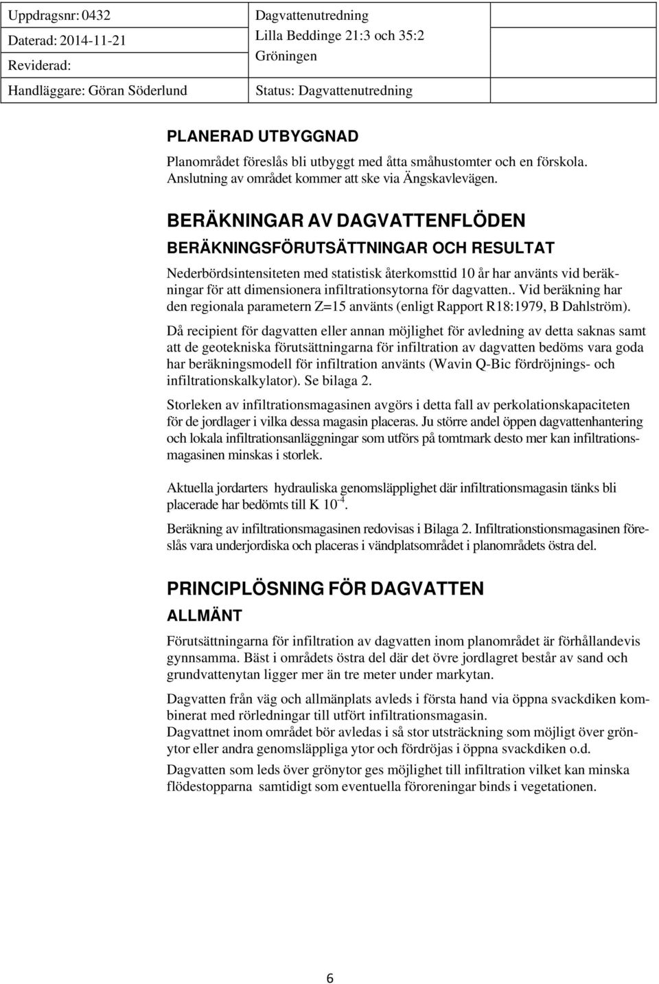 dagvatten.. Vid beräkning har den regionala parametern Z=15 använts (enligt Rapport R18:1979, B Dahlström).