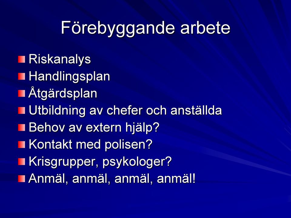 Behov av extern hjälp? Kontakt med polisen?