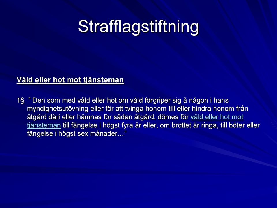 honom från åtgärd däri eller hämnas för sådan åtgärd, dömes för våld eller hot mot tjänsteman