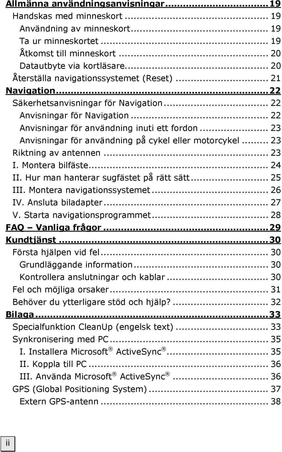 .. 23 Anvisningar för användning på cykel eller motorcykel... 23 Riktning av antennen... 23 I. Montera bilfäste... 24 II. Hur man hanterar sugfästet på rätt sätt... 25 III.