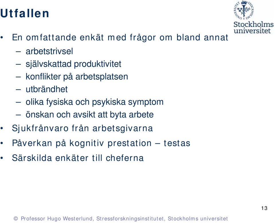 fysiska och psykiska symptom önskan och avsikt att byta arbete Sjukfrånvaro