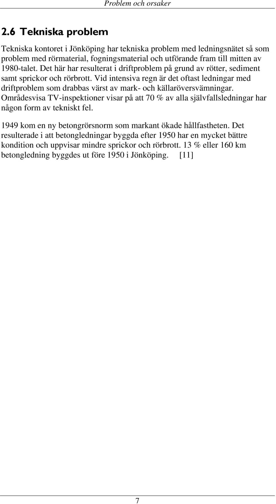 Det här har resulterat i driftproblem på grund av rötter, sediment samt sprickor och rörbrott.