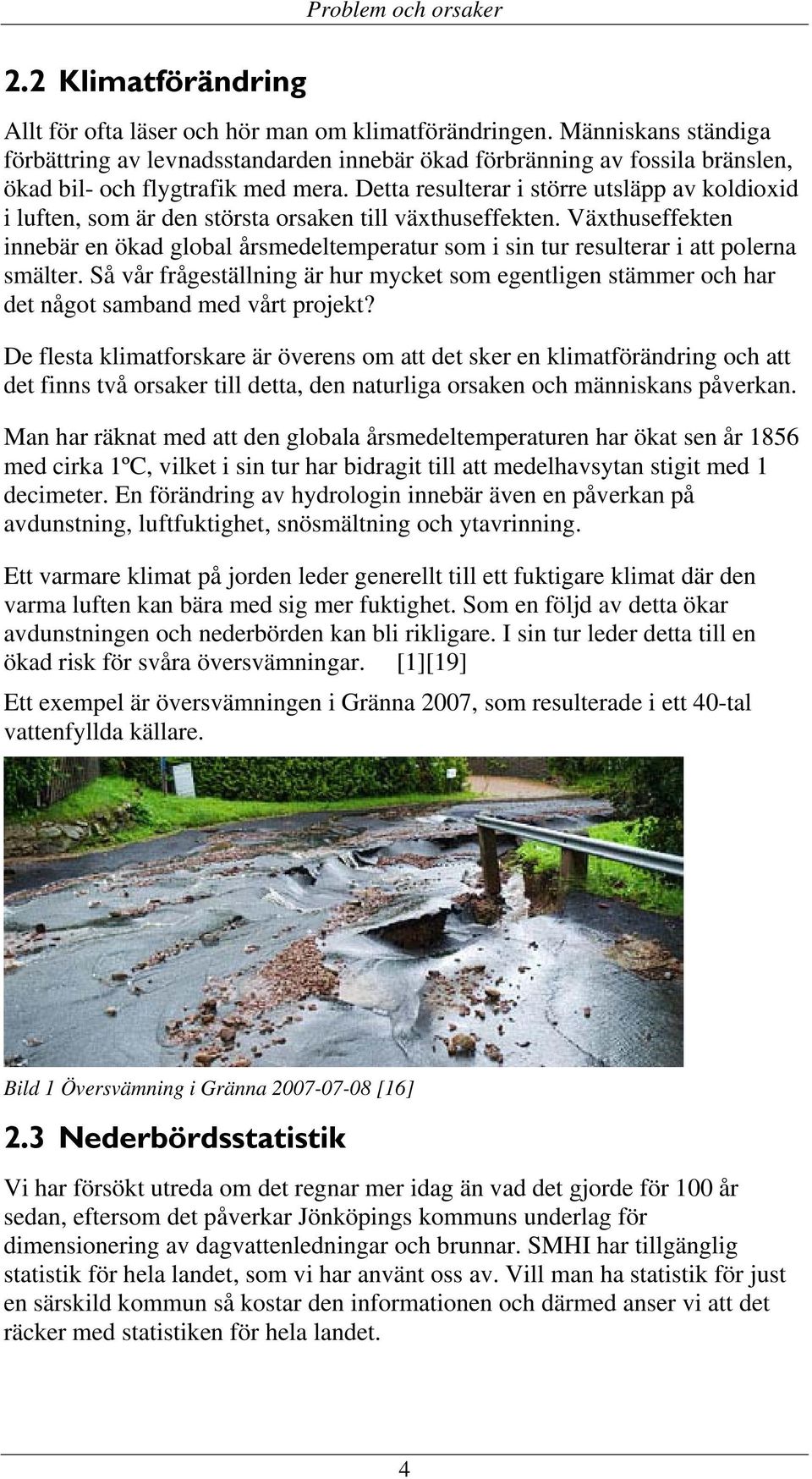 Detta resulterar i större utsläpp av koldioxid i luften, som är den största orsaken till växthuseffekten.