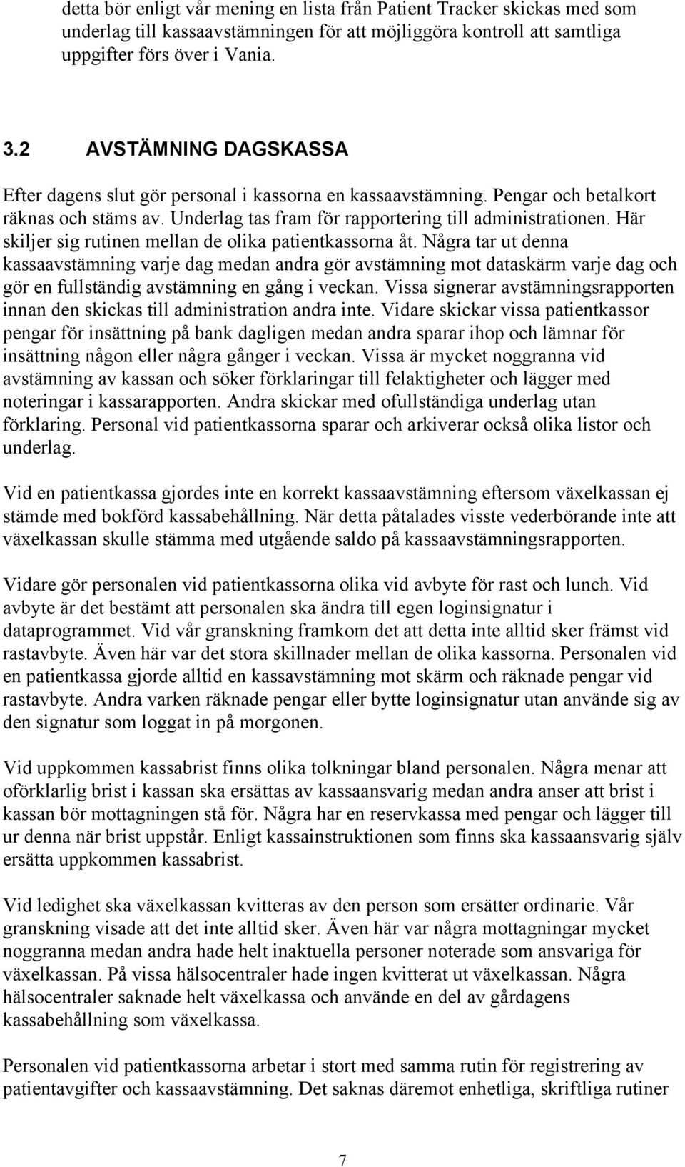 Här skiljer sig rutinen mellan de olika patientkassorna åt.