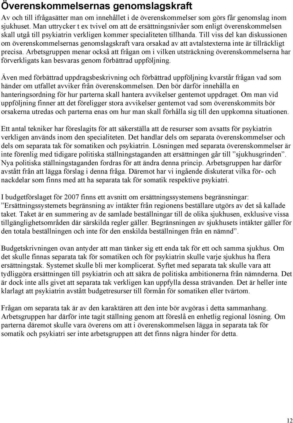 Till viss del kan diskussionen om överenskommelsernas genomslagskraft vara orsakad av att avtalstexterna inte är tillräckligt precisa.