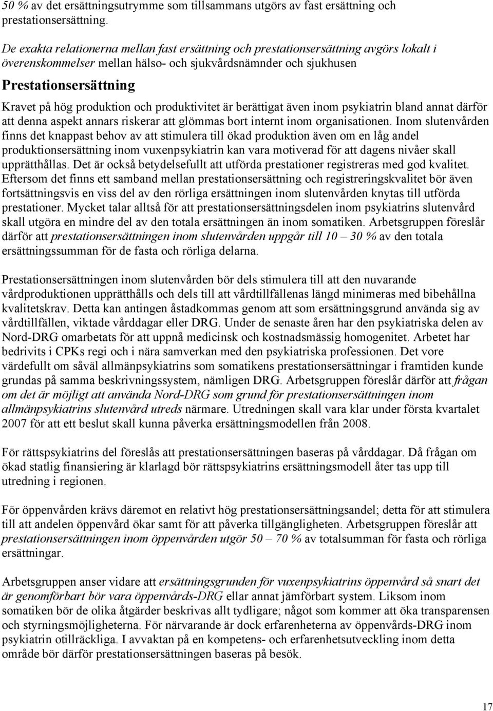 produktion och produktivitet är berättigat även inom psykiatrin bland annat därför att denna aspekt annars riskerar att glömmas bort internt inom organisationen.
