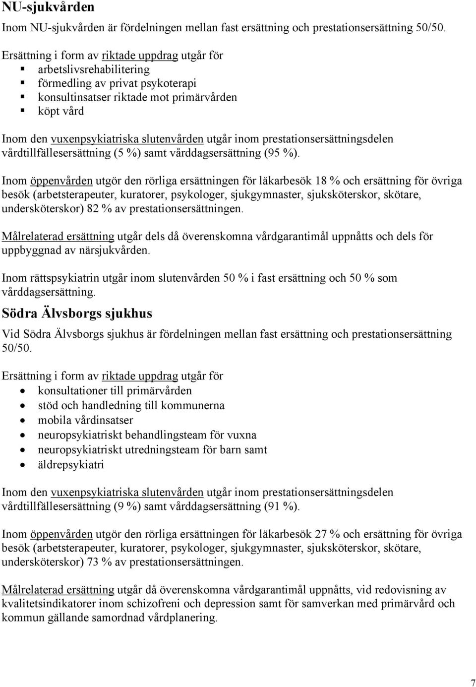 utgår inom prestationsersättningsdelen vårdtillfällesersättning (5 %) samt vårddagsersättning (95 %).