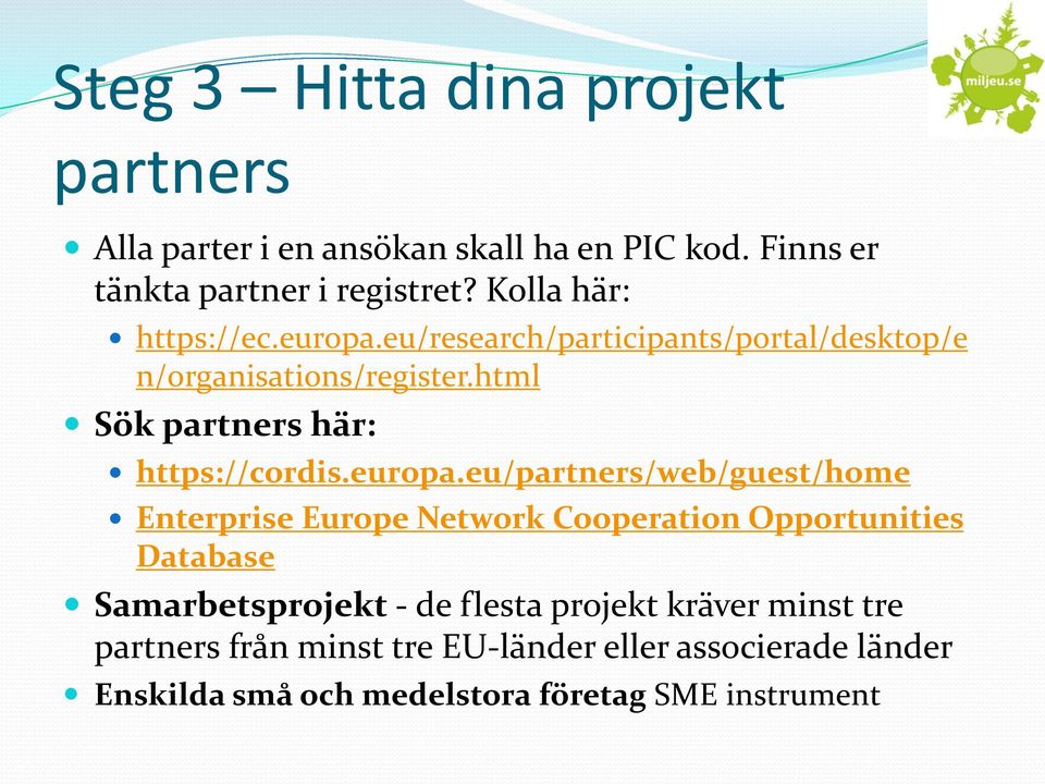 html Sök partners här: https://cordis.europa.