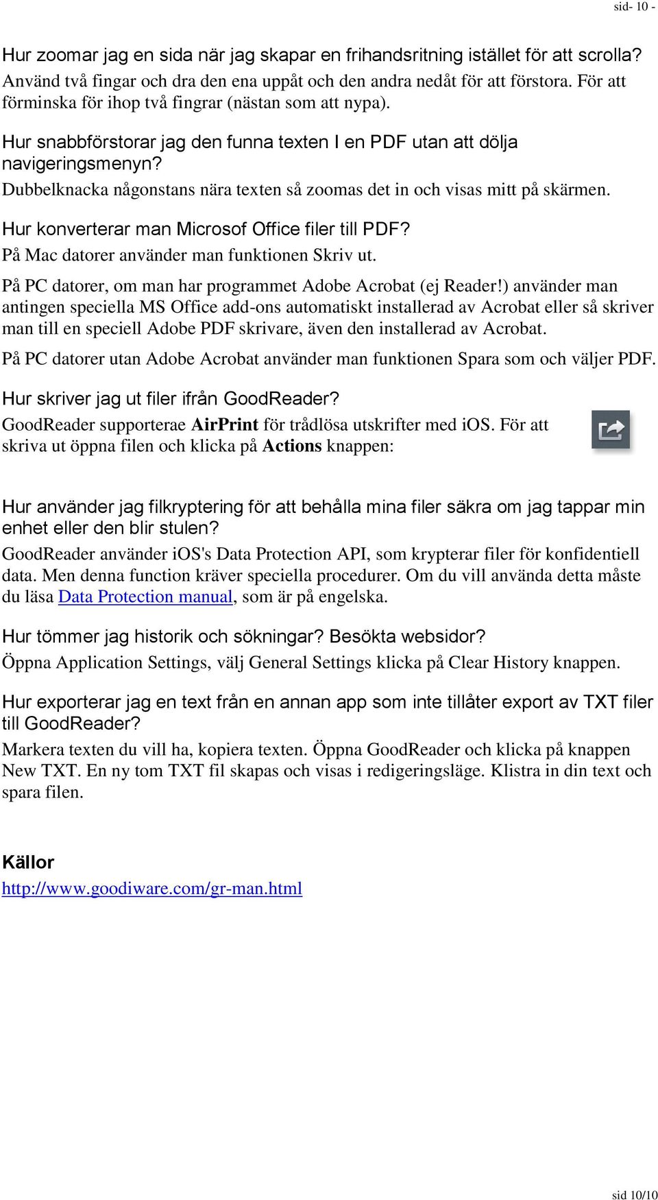 Dubbelknacka någonstans nära texten så zoomas det in och visas mitt på skärmen. Hur konverterar man Microsof Office filer till PDF? På Mac datorer använder man funktionen Skriv ut.