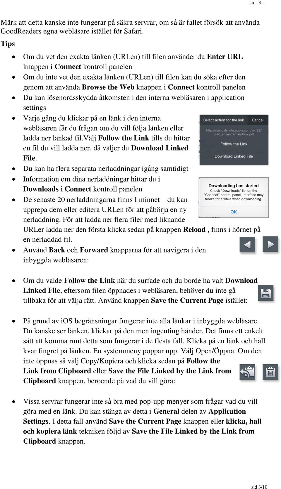 använda Browse the Web knappen i Connect kontroll panelen Du kan lösenordsskydda åtkomsten i den interna webläsaren i application settings Varje gång du klickar på en länk i den interna webläsaren