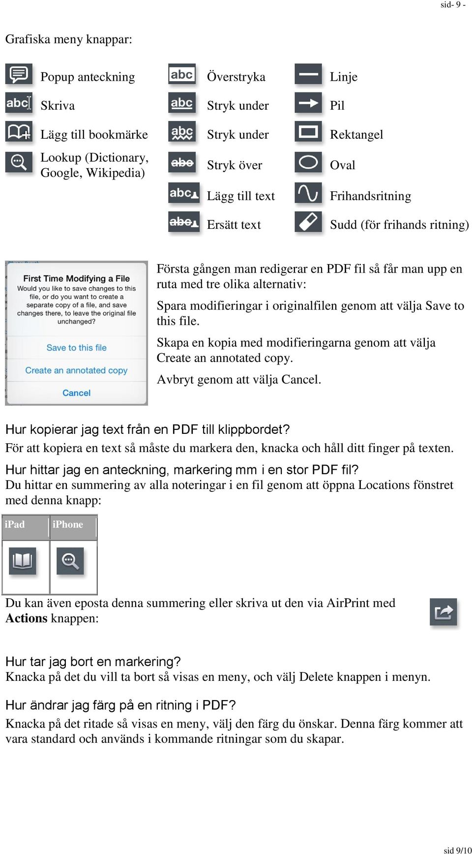 välja Save to this file. Skapa en kopia med modifieringarna genom att välja Create an annotated copy. Avbryt genom att välja Cancel. Hur kopierar jag text från en PDF till klippbordet?