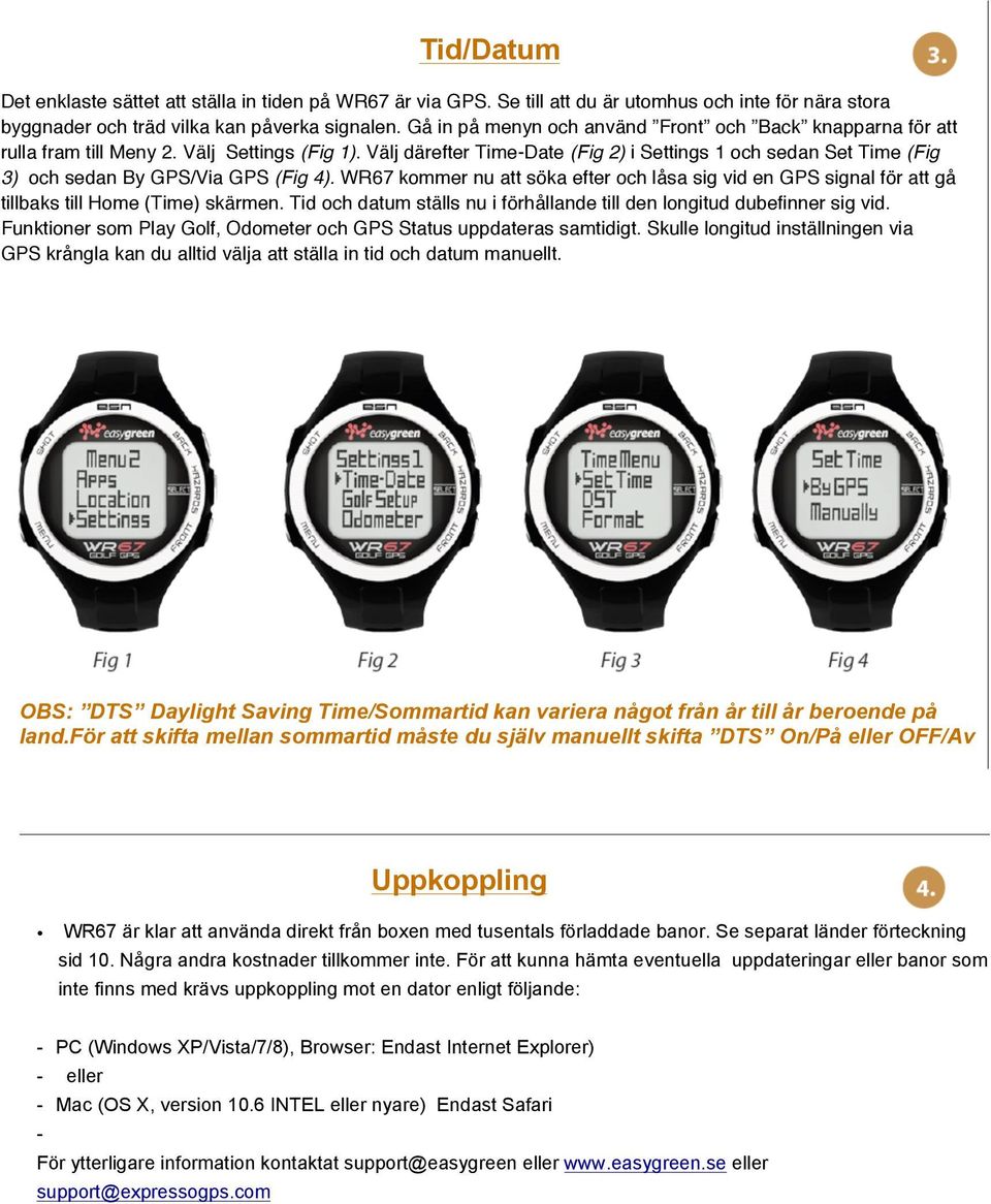 Välj därefter Time-Date (Fig 2) i Settings 1 och sedan Set Time (Fig 3) och sedan By GPS/Via GPS (Fig 4).