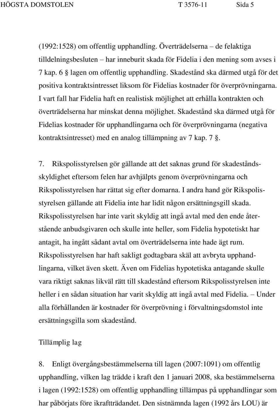 I vart fall har Fidelia haft en realistisk möjlighet att erhålla kontrakten och överträdelserna har minskat denna möjlighet.