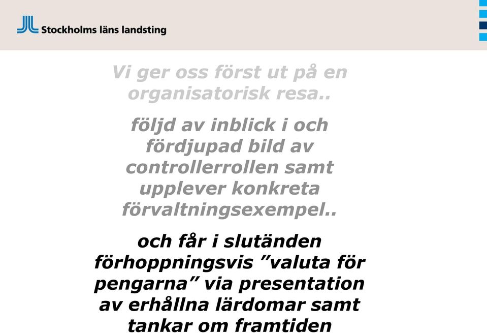 upplever konkreta förvaltningsexempel.