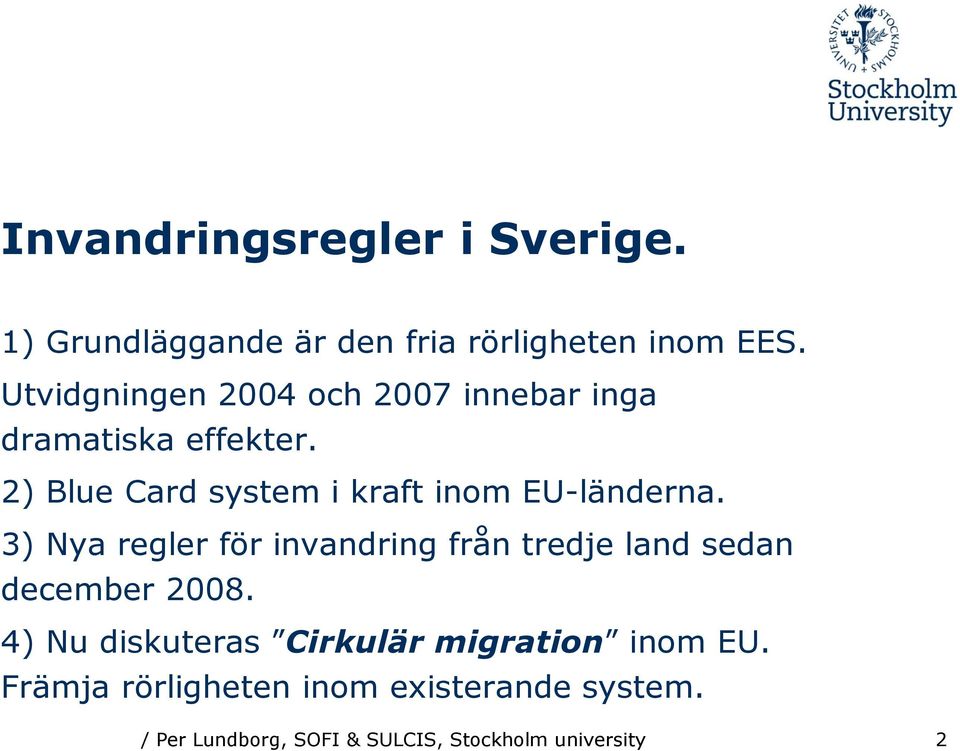 2) Blue Card system i kraft inom EU-länderna.