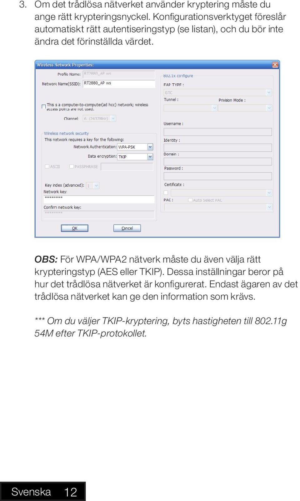 OBS: För WPA/WPA2 nätverk måste du även välja rätt krypteringstyp (AES eller TKIP).
